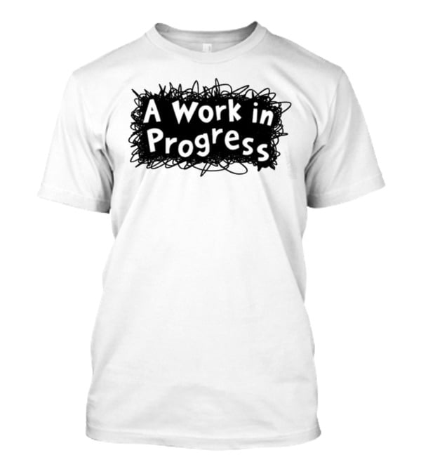 A Work In Progress Sketch Doodle T-Shirt