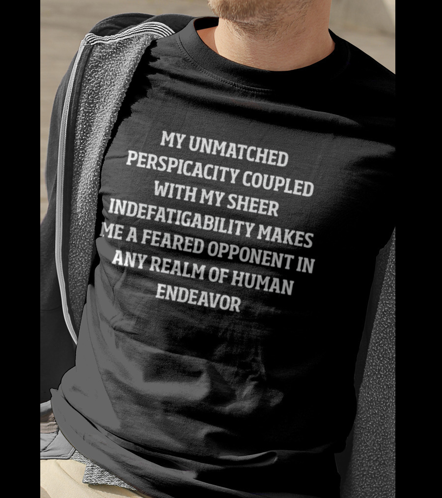 Andrew Tate Resist The Slave Mind My Unmatched Perspicacity Coupled With Sheer Indefatigability Makes Me A Feared Opponent In Any Realm Of Human Endeavor T-Shirt