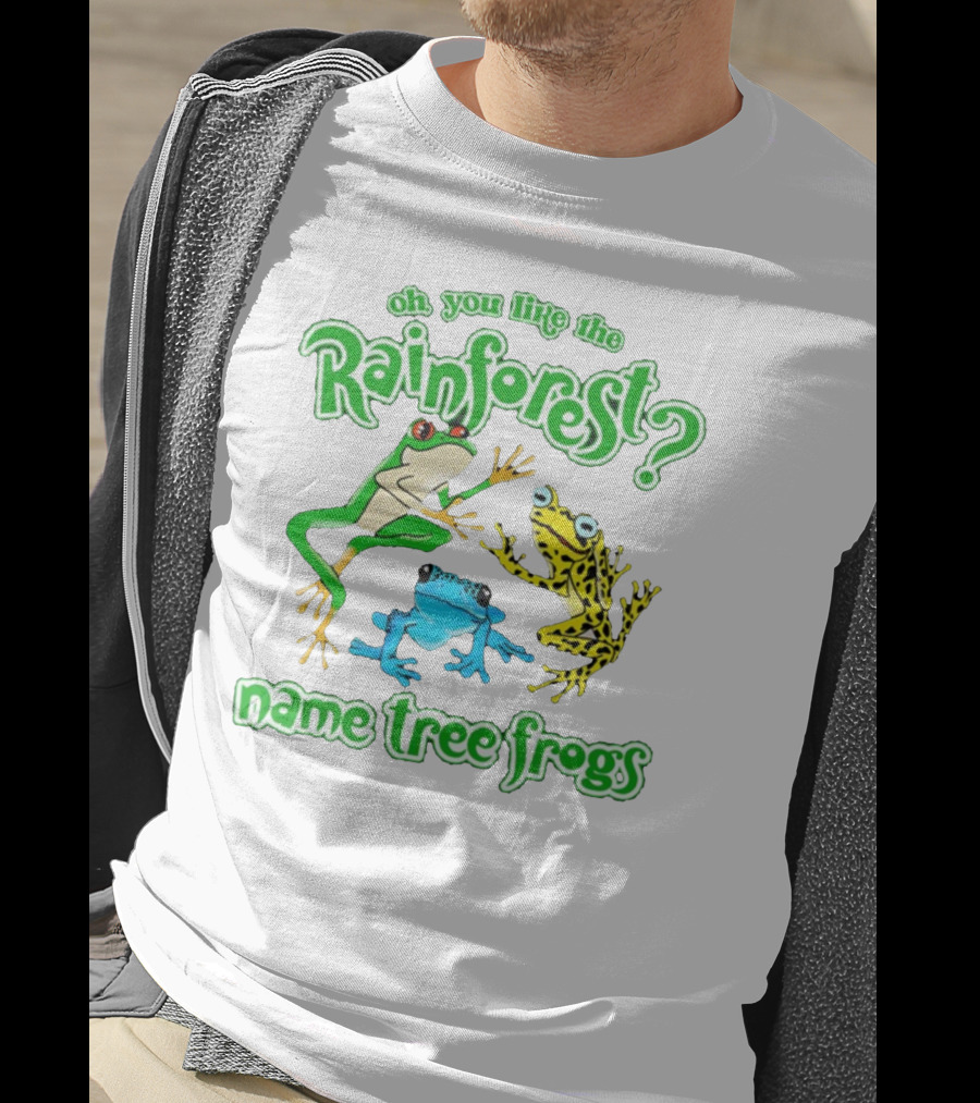 Oh You Like The Rainforest Name Tree Frogs T-Shirt