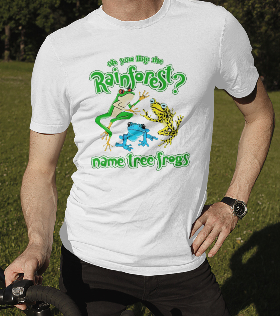 Oh You Like The Rainforest Name Tree Frogs T-Shirt