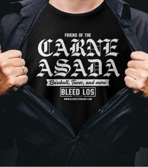 Friend Of The Carne Asada Baseball Tacos And More The Bleed Los Podcast Www.bleedlospodcast.com T-Shirt
