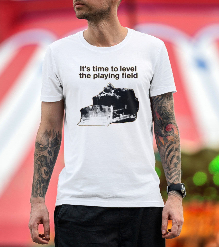 Level the Playing Field Bulldozer T-Shirt
