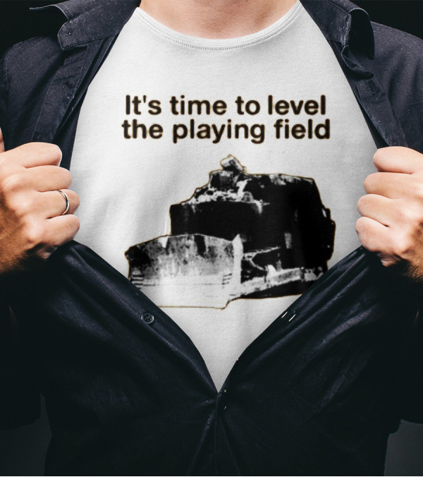 Level The Playing Field Bulldozer T-Shirt
