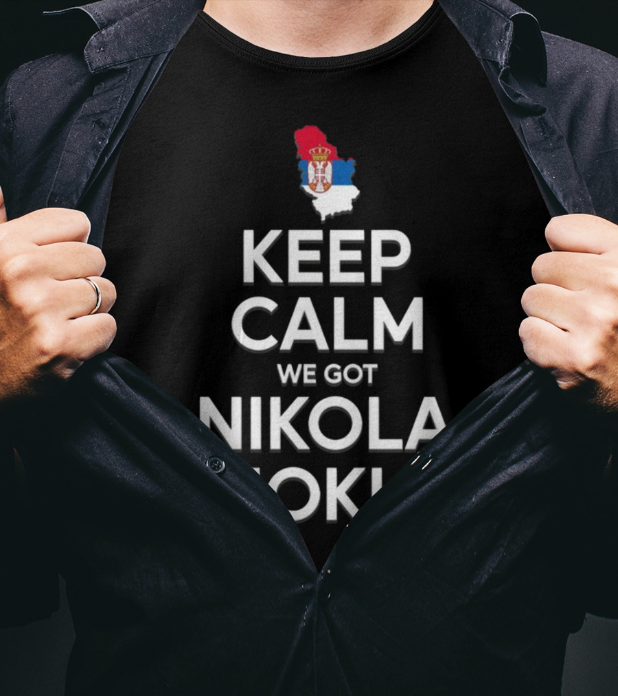 Keep Calm We Got Nikola Jokic Serbia Flag T-Shirt