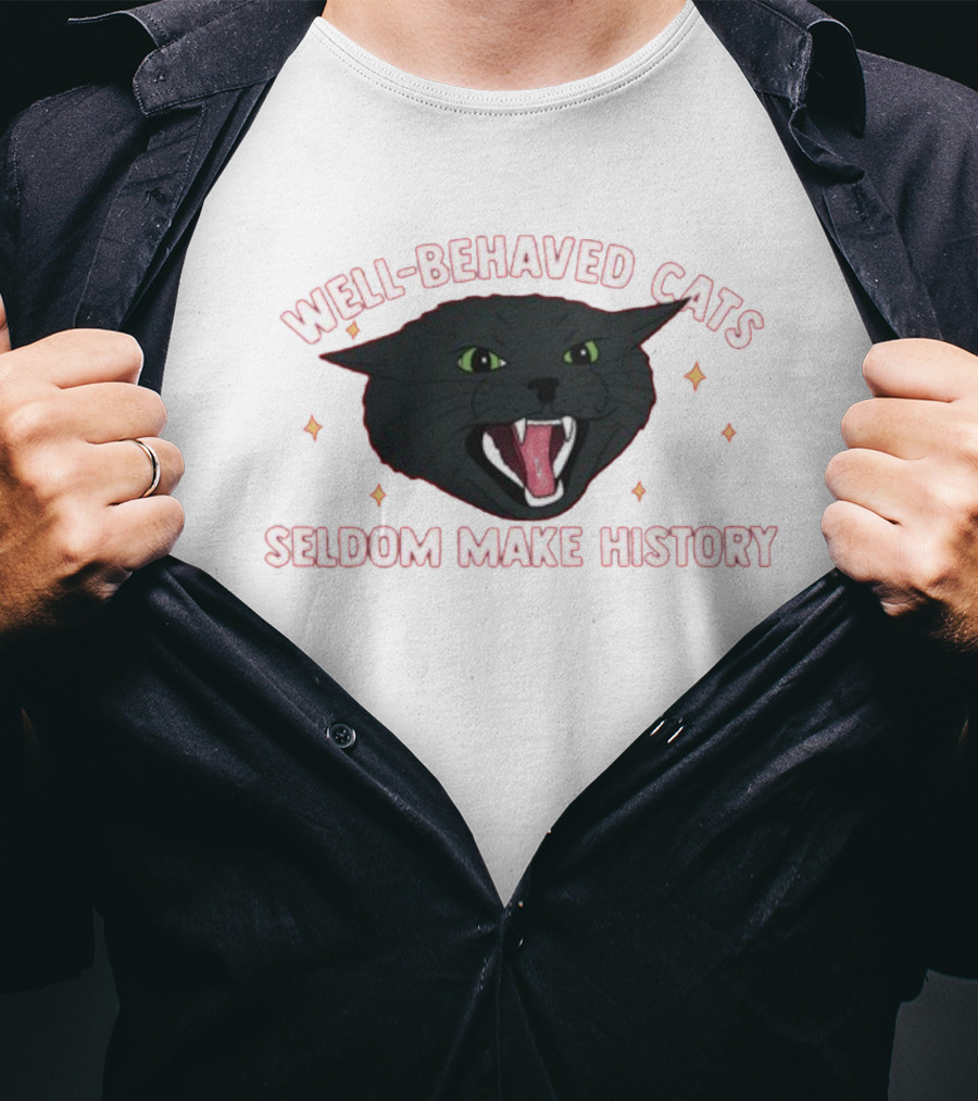 WELL-BEHAVED CATS SELDOM MAKE HISTORY Fierce Black Cat T-Shirt