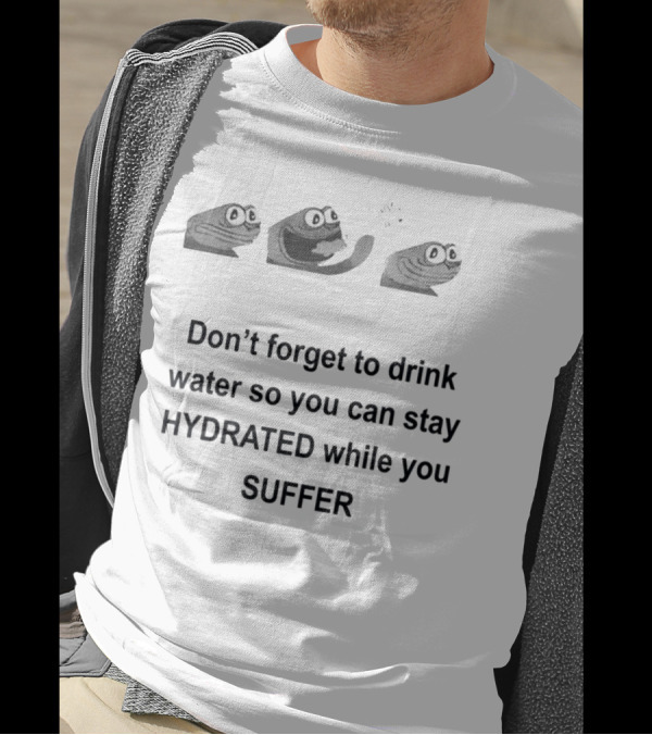 Don't Forget To Drink Water So You Can Stay Hydrated While You Suffer Meme Frog Hydration Reminder T-Shirt
