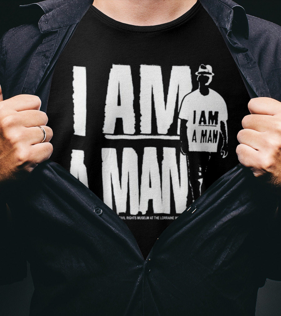 I Am A Man National Civil Rights Museum At The Lorraine Motel T-Shirt
