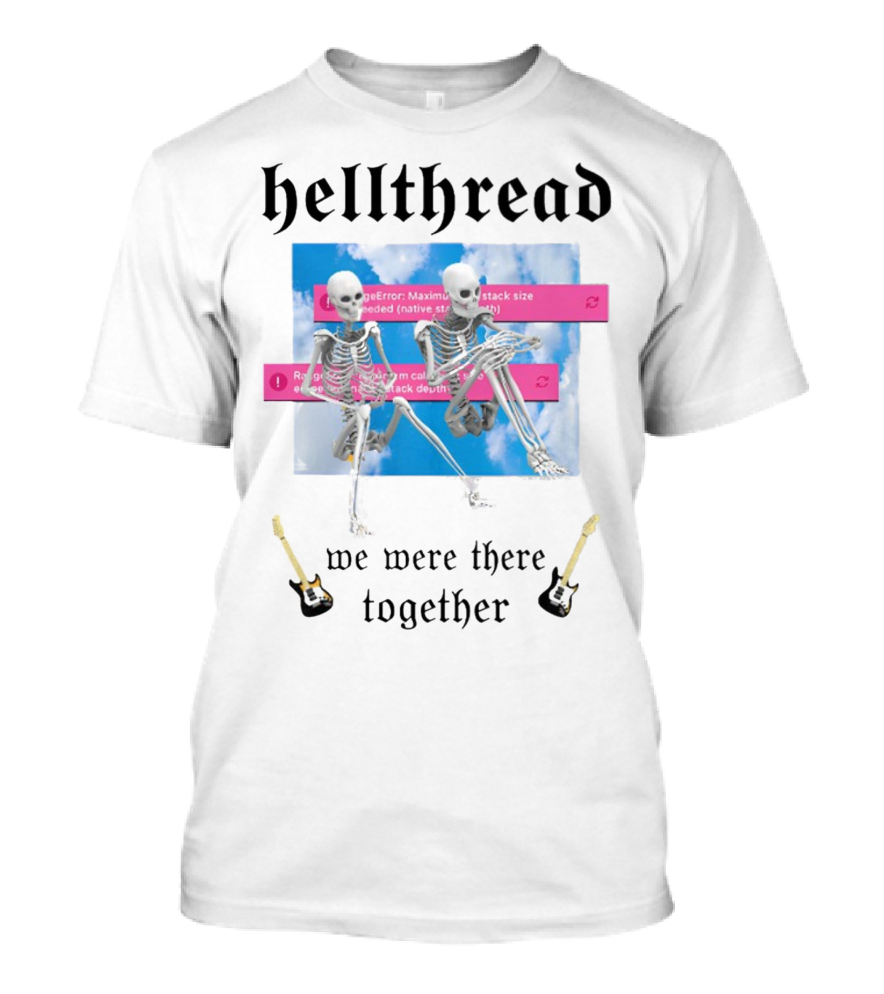 Hellthread Skeletons With Guitar And Error Message We Were There Together T-Shirt