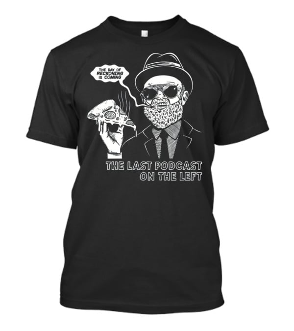 The Last Podcast On The Left The Day Of Reckoning Is Coming T-Shirt