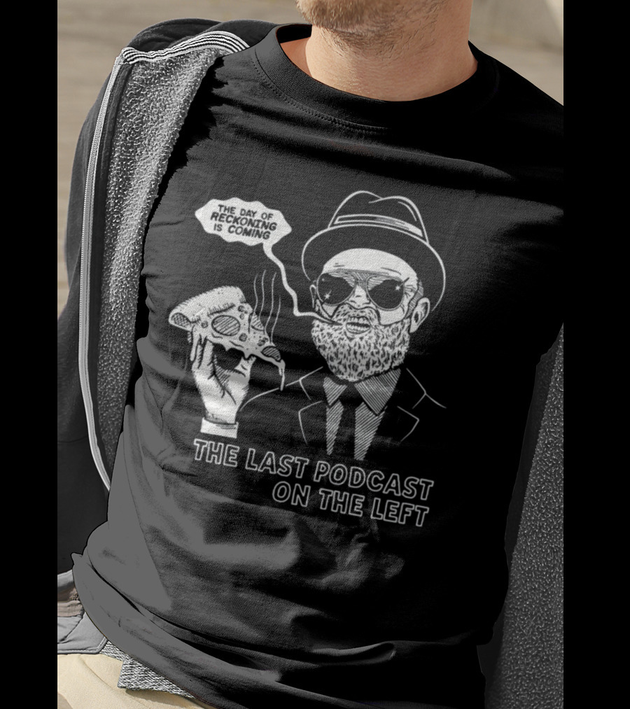 The Last Podcast On The Left The Day Of Reckoning Is Coming T-Shirt