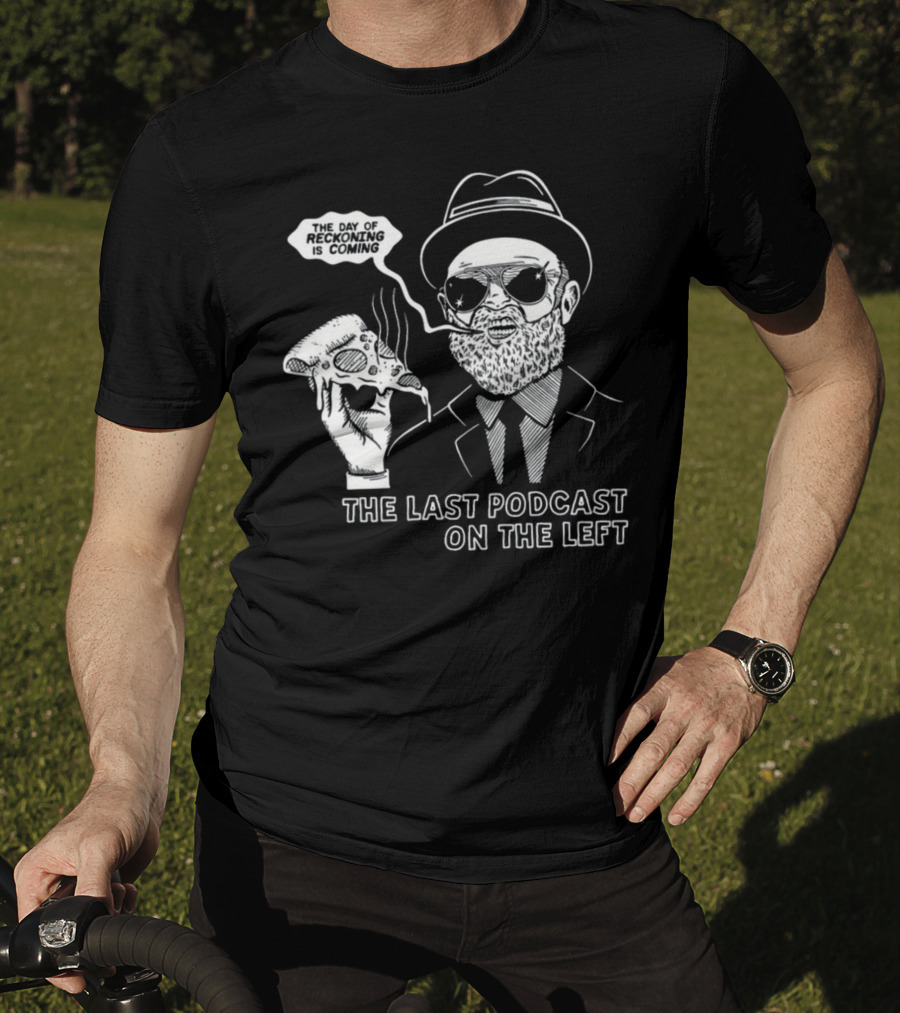 The Last Podcast On The Left The Day Of Reckoning Is Coming T-Shirt