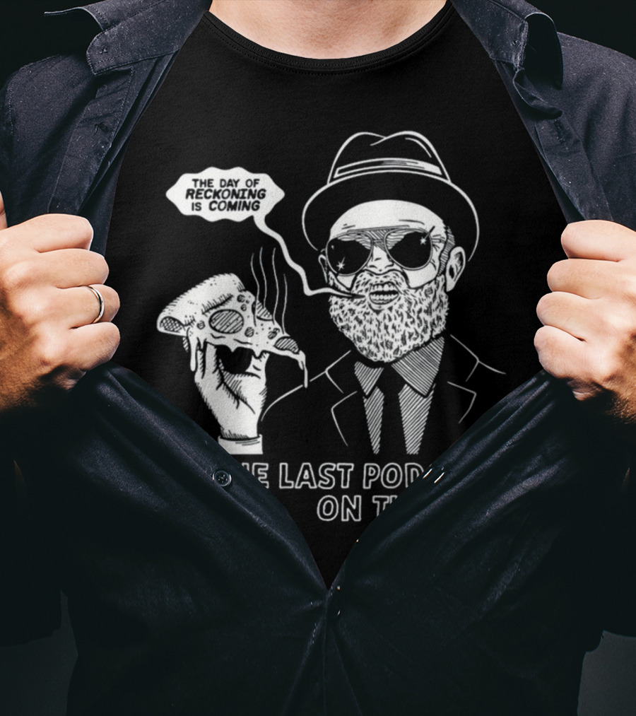 The Last Podcast On The Left The Day Of Reckoning Is Coming T-Shirt