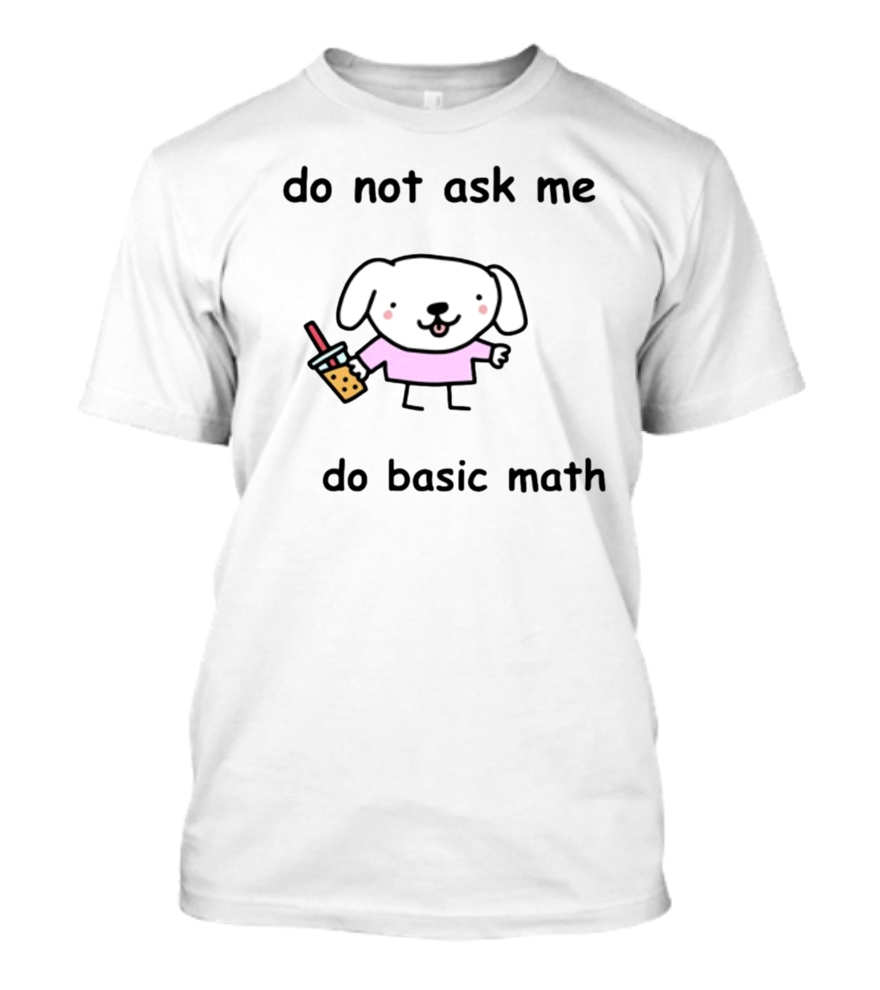 Do Not Ask Me To Do Basic Math Cute Dog With Bubble Tea T-Shirt