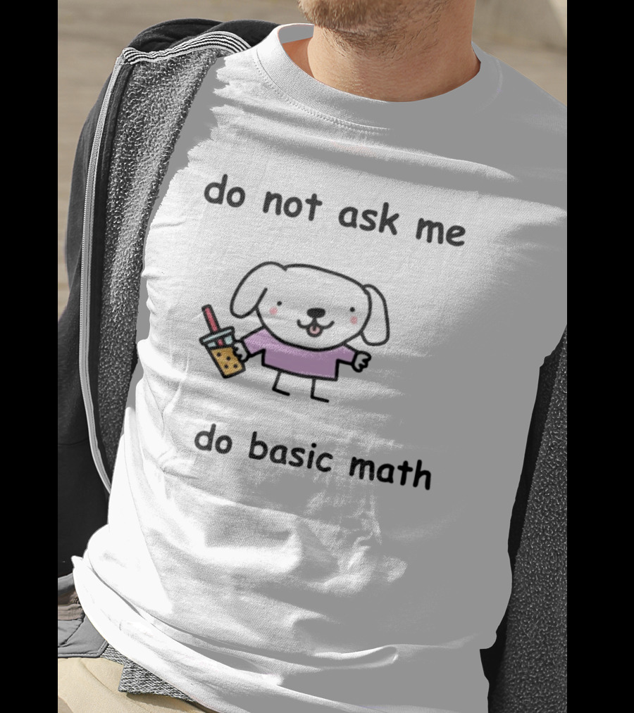 Do Not Ask Me To Do Basic Math Cute Dog With Bubble Tea T-Shirt