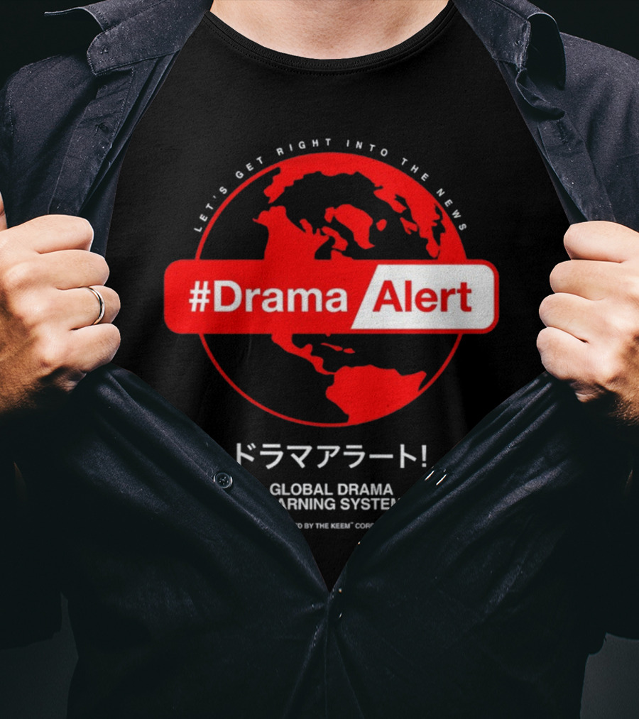 DramaAlert Global Drama Warning System Let's Get Right Into The News Authorized By The Keen Corporation T-Shirt