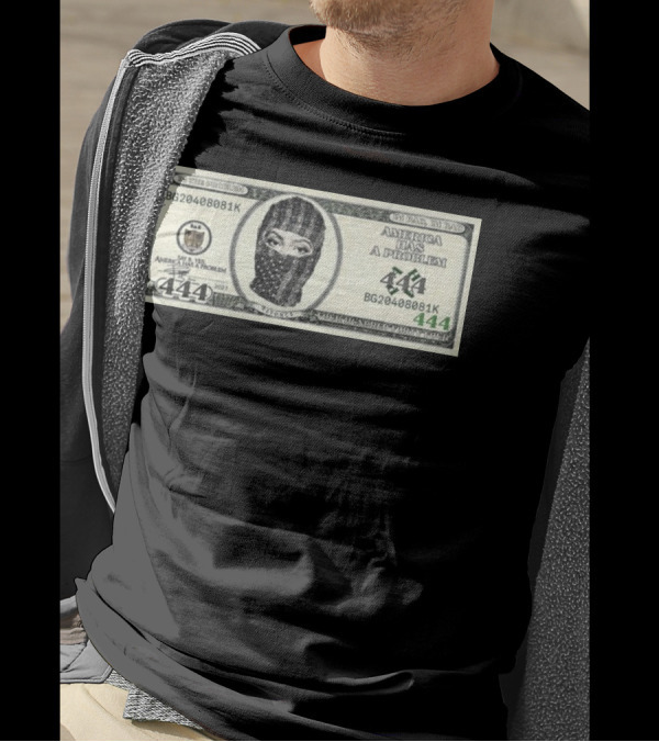 I'm Bad I'm Bad America Has A Problem 444 Dollar Bill Mask 444 T-Shirt