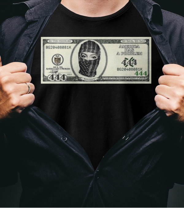 I'm Bad I'm Bad America Has A Problem 444 Dollar Bill Mask 444 T-Shirt