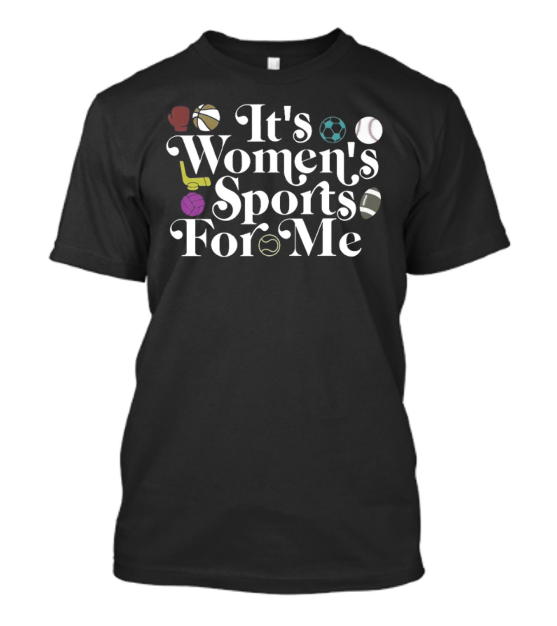It's Women's Sports For Me Basketball Soccer Football Volleyball Tennis Baseball T-Shirt