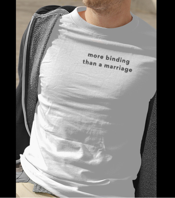 More Binding Than A Marriage T-Shirt