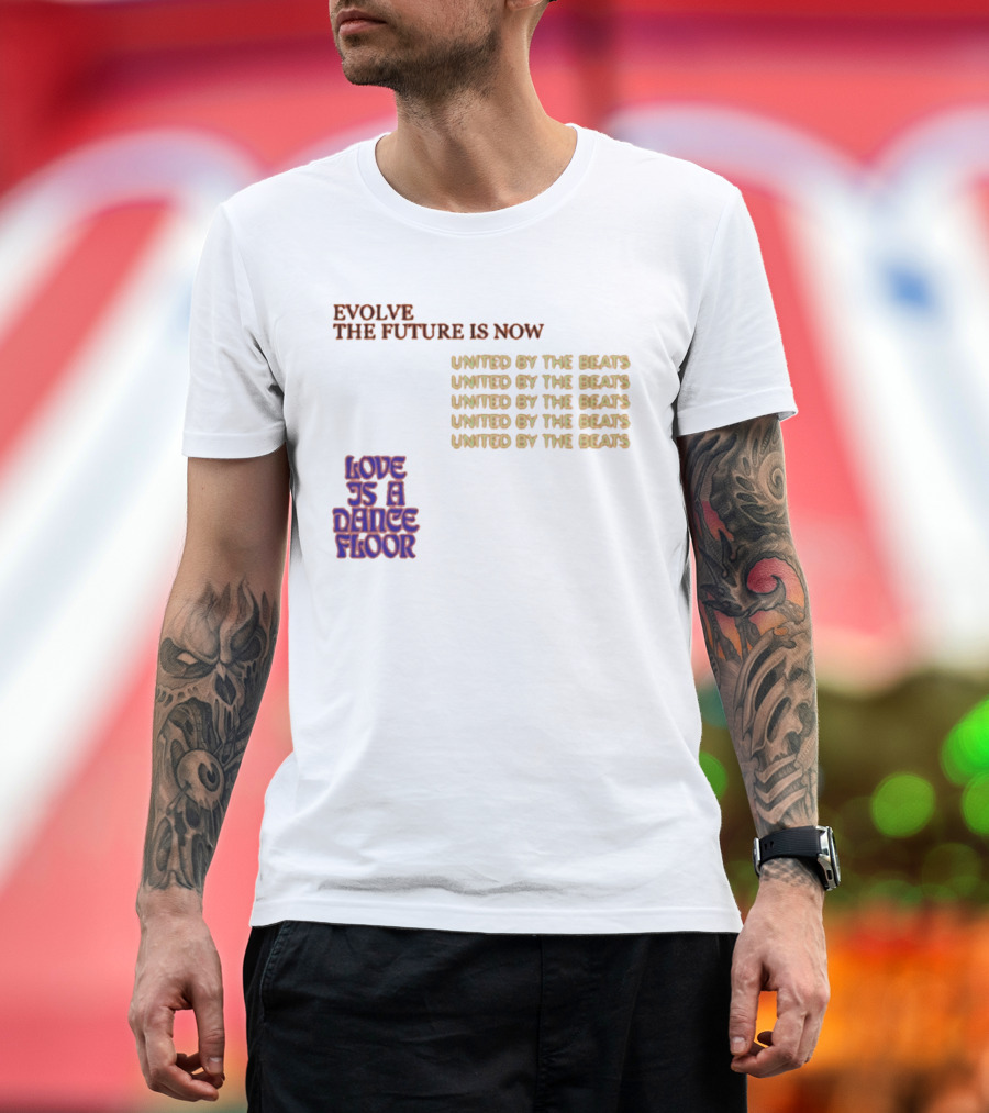 Evolve The Future Is Now United By The Beats Love Is A Dance Floor T-Shirt