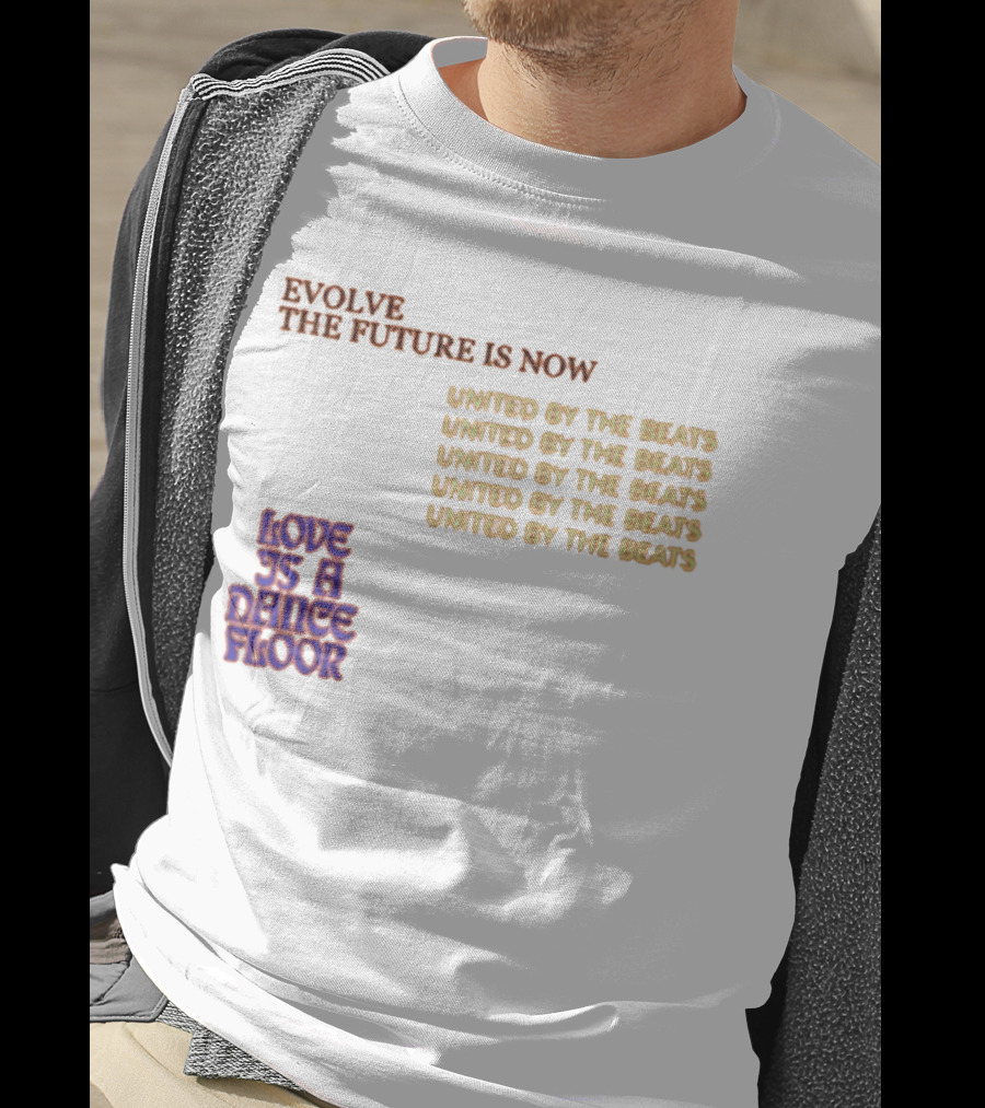 Evolve The Future Is Now United By The Beats Love Is A Dance Floor T-Shirt
