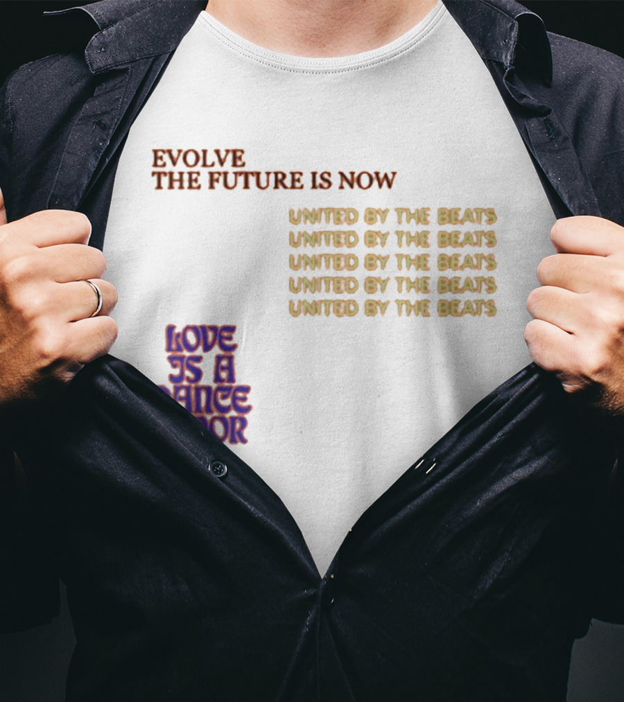 Evolve The Future Is Now United By The Beats Love Is A Dance Floor T-Shirt