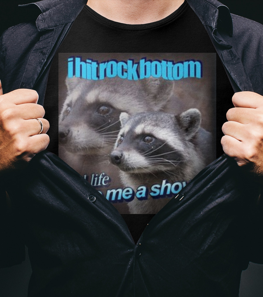 I Hit Rock Bottom And Life Gave Me A Shovel Raccoon T-Shirt