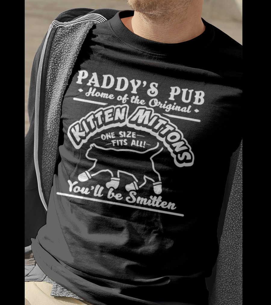 Paddy's Pub Home Of The Original Kitten Mittons One Size Fits All You'll Be Smitten T-Shirt