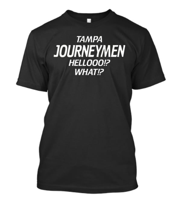 Tampa Journeymen Hellooo What? T-Shirt