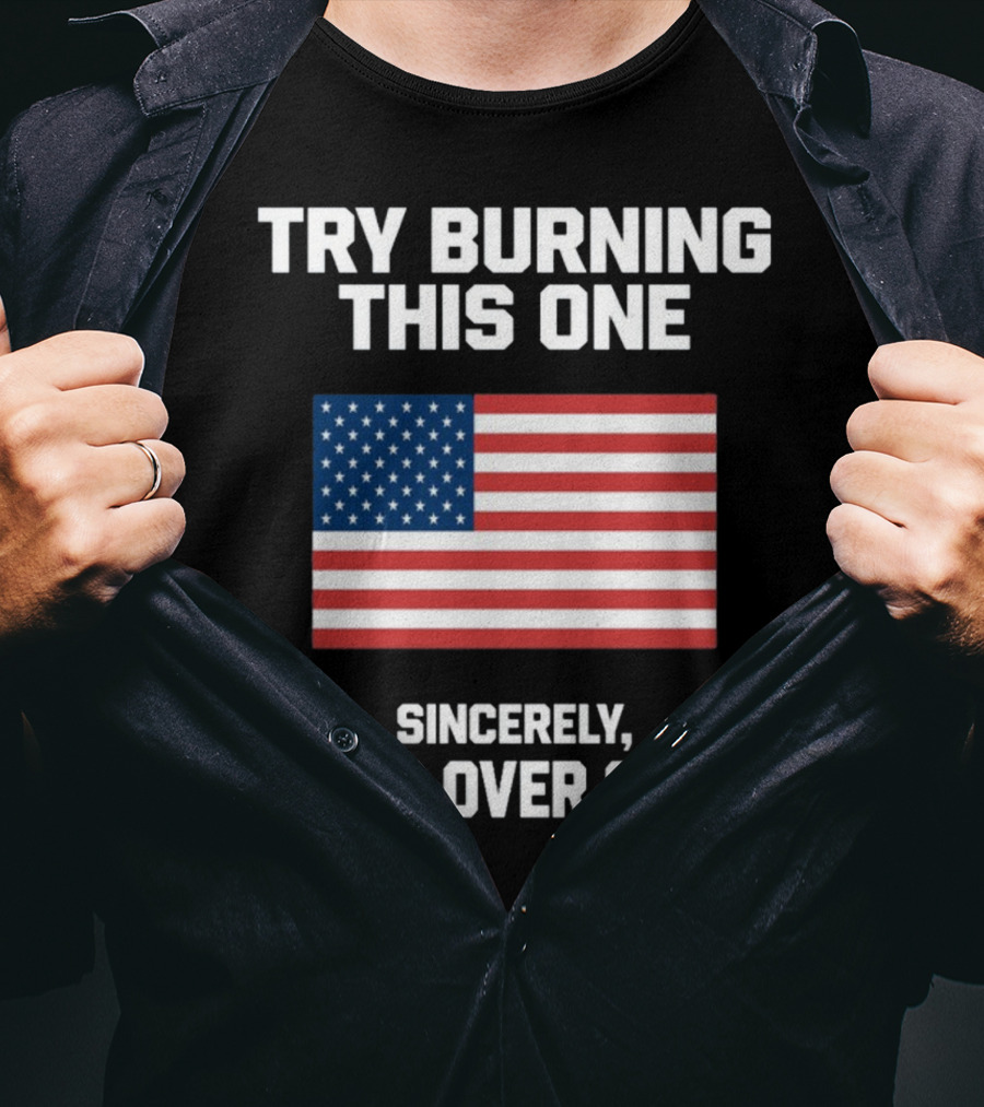 Try Burning This One Sincerely Hang Over Gang American Flag T-Shirt