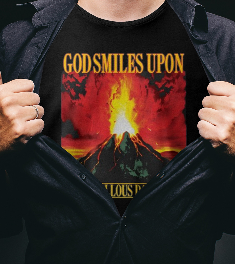 God Smiles Upon The Callous Daoboys Volcano Eruption T-Shirt