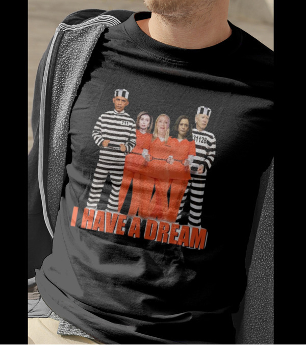 I HAVE A DREAM LOCK THEM ALL UP COSTUMES STRIPED ORANGE PRISON SUITS POLITICAL FIGURES IMAGE T-Shirt