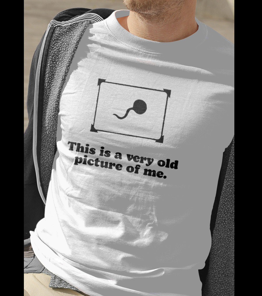 Shopellesong This Is A Very Old Picture Of Me Humor Sperm Image T-Shirt