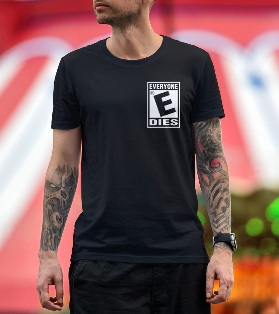 Everyone E Dies E Rating T-Shirt