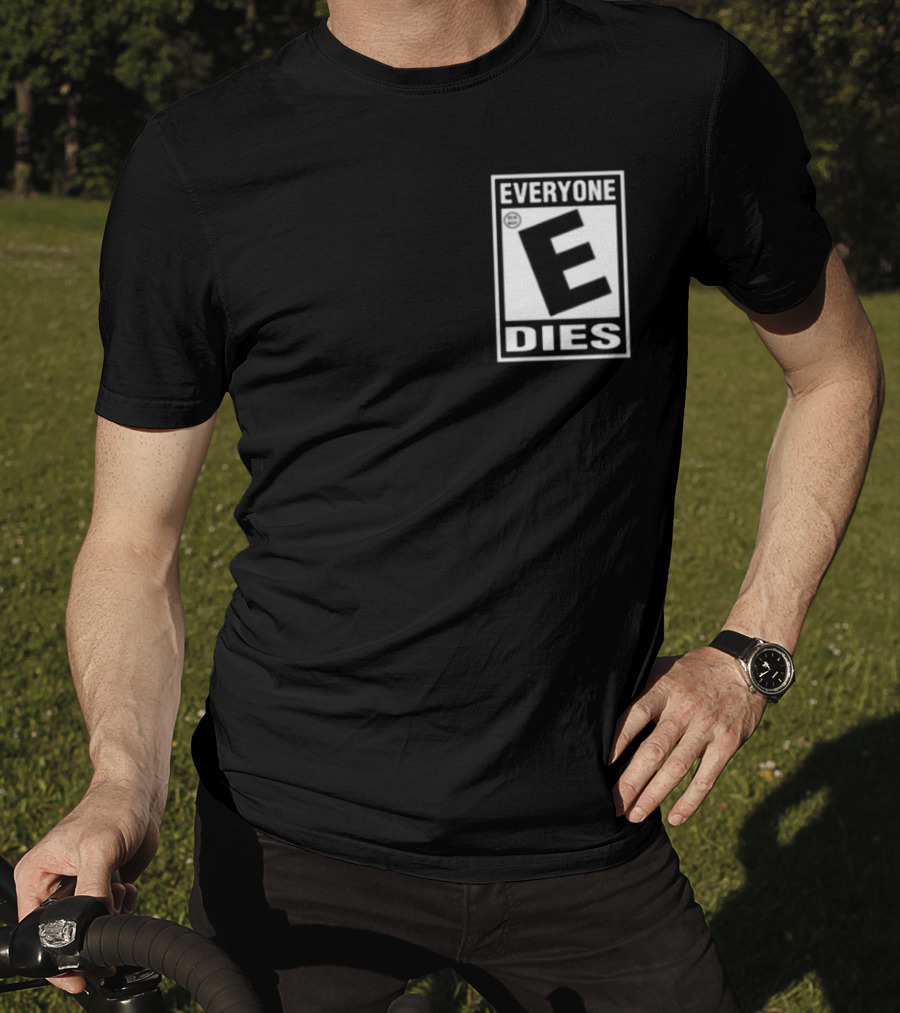 Everyone E Dies E Rating T-Shirt