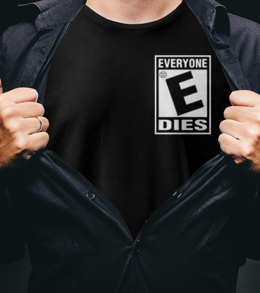 Everyone E Dies E Rating T-Shirt