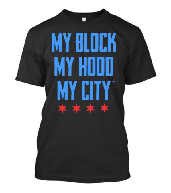 My Block My Hood My City Chicago Stars T-Shirt