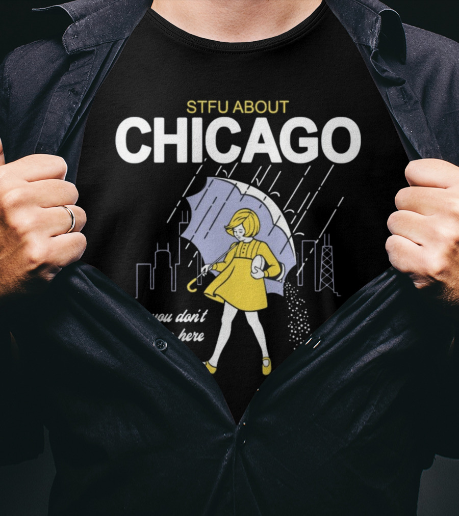 STFU About Chicago You Don't Live Here Umbrella Rain T-Shirt