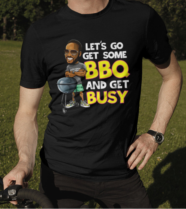 Let's Go Get Some BBQ And Get Busy DJJazzyJeff T-Shirt