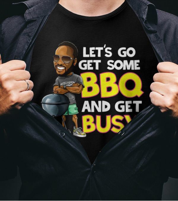 Let's Go Get Some BBQ And Get Busy DJJazzyJeff T-Shirt