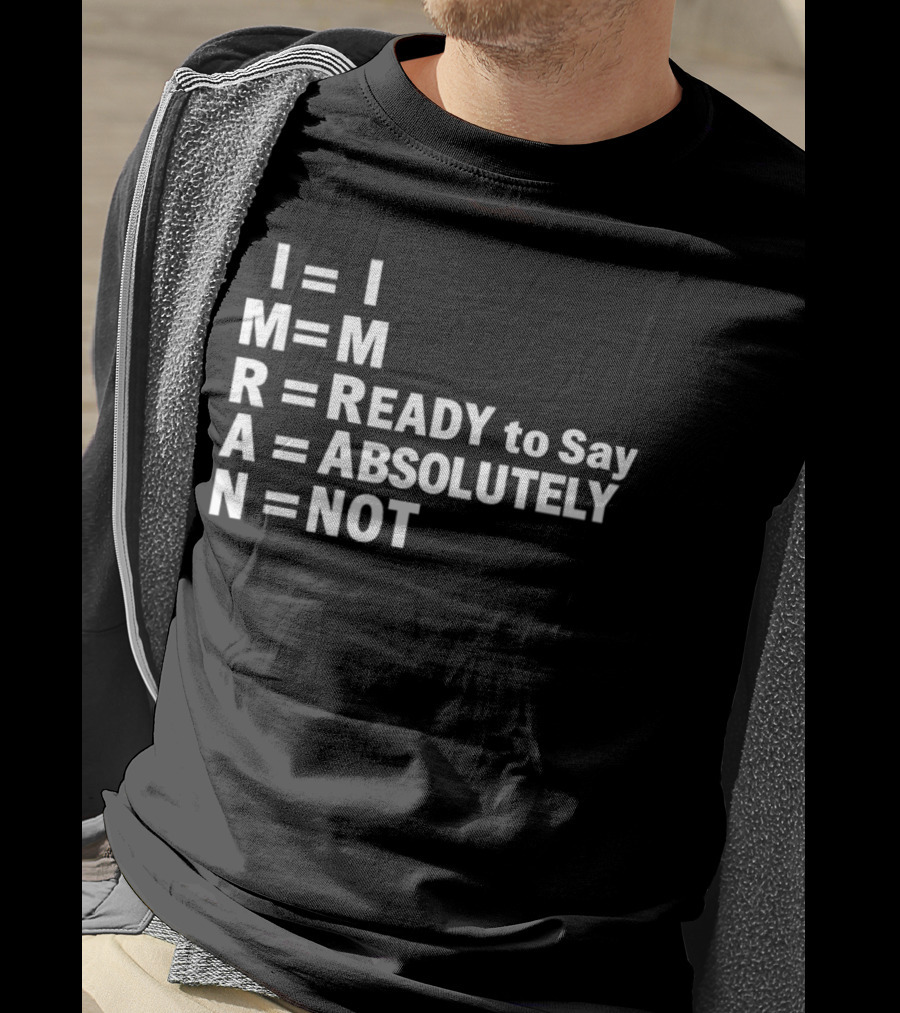 I M R A N Equals I'm Ready To Say Absolutely Not T-Shirt