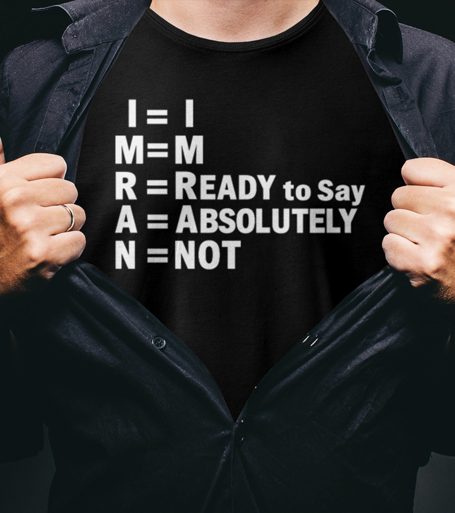 I M R A N Equals I'm Ready To Say Absolutely Not T-Shirt