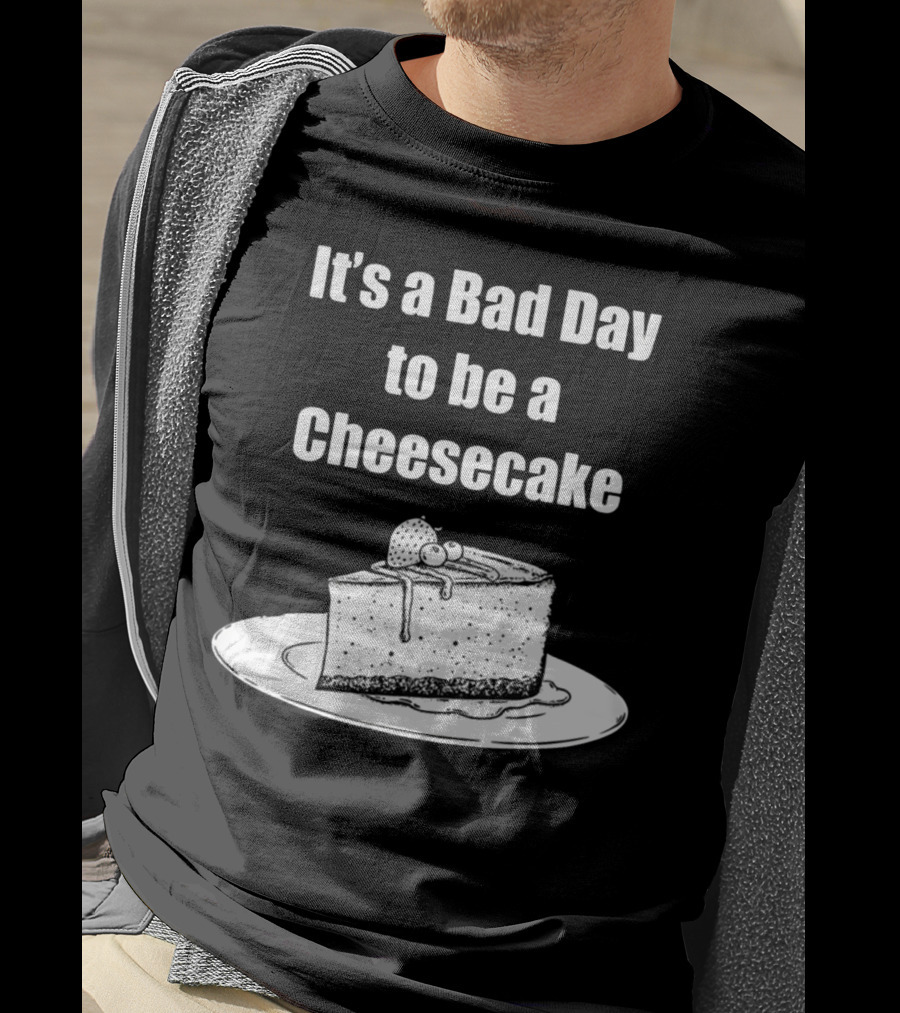 It's A Bad Day To Be A Cheesecake Slice With Strawberries And Cream T-Shirt