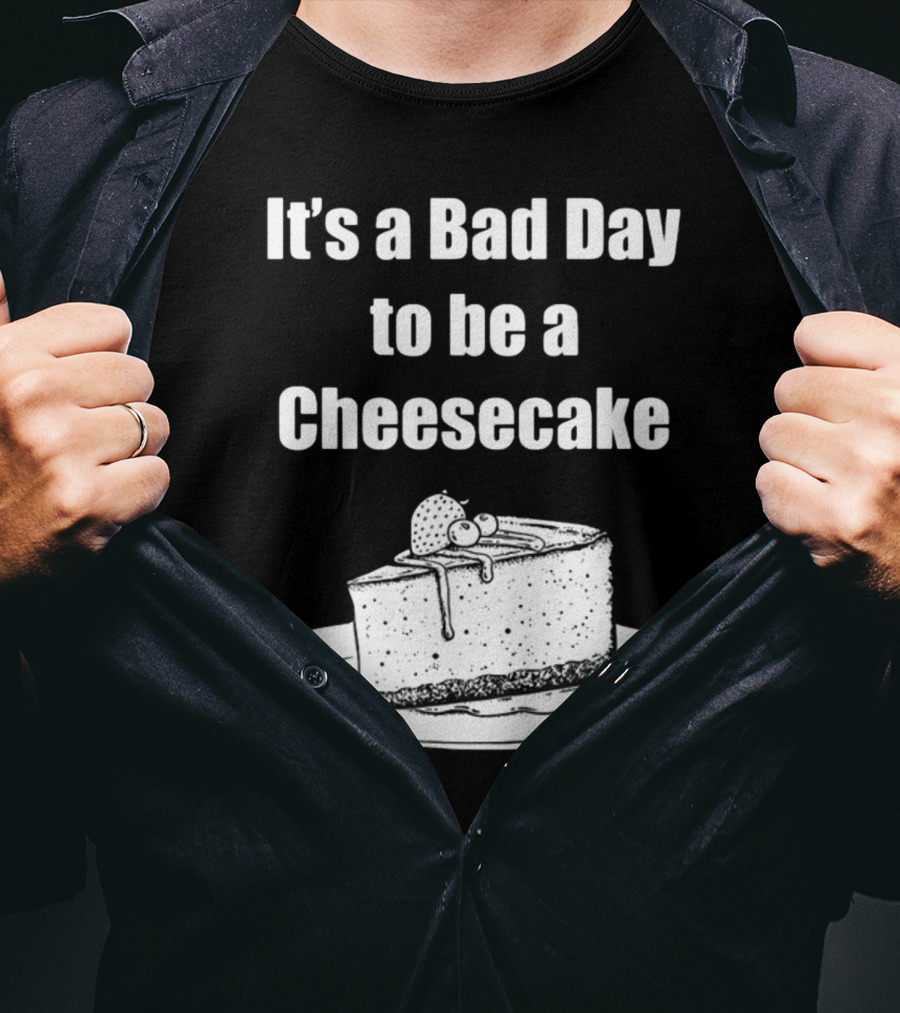 It's A Bad Day To Be A Cheesecake Slice With Strawberries And Cream T-Shirt