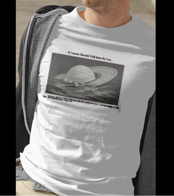 If Saturn Should Fall Into The Sea Saturn Is Merely A Mass Of Hot Gas Ocean Concept T-Shirt