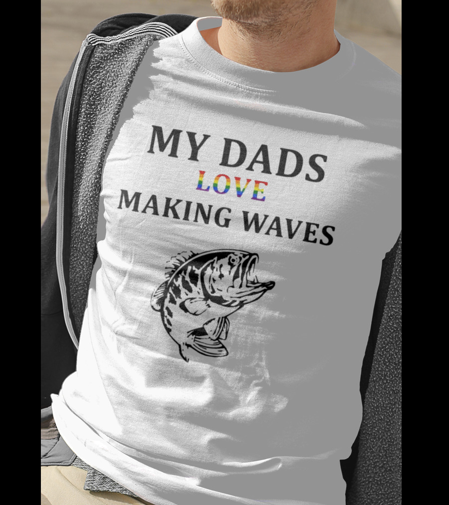 MY DADS LOVE MAKING WAVES Fish T-Shirt