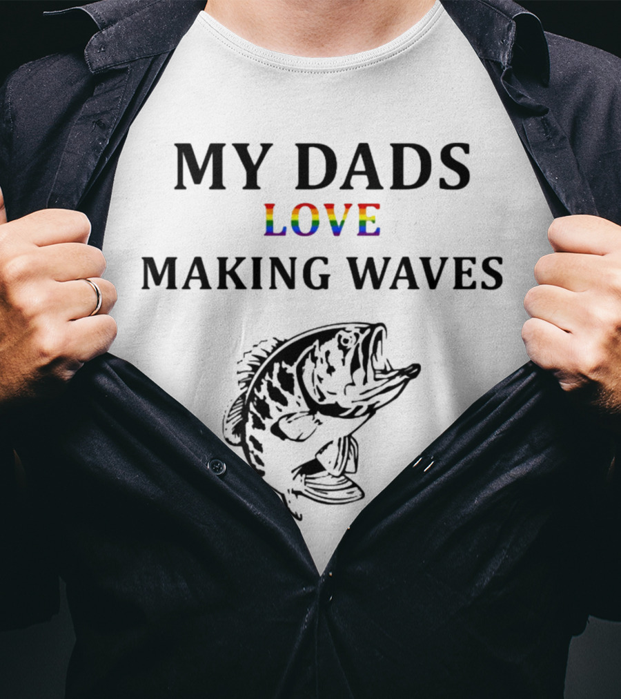 MY DADS LOVE MAKING WAVES Fish T-Shirt