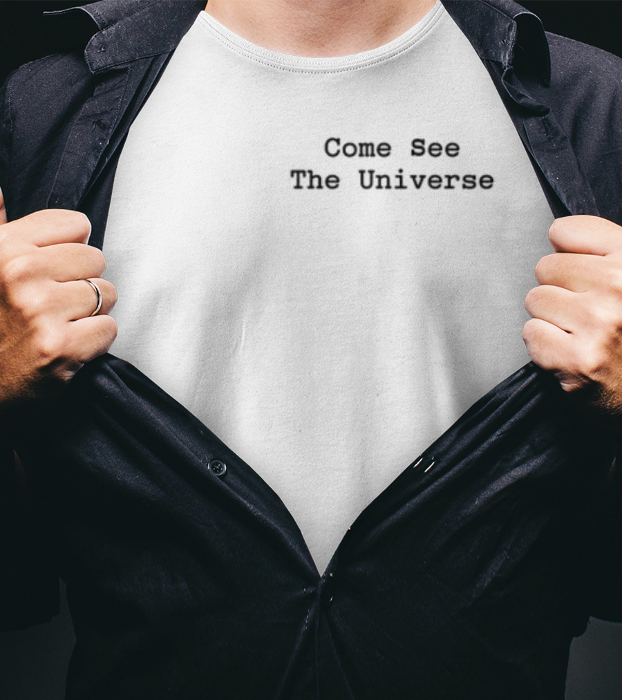 Smileitspeak Come See The Universe T-Shirt