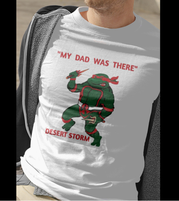 Raphael Turtle My Dad Was There Desert Storm T-Shirt