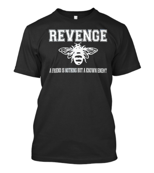 Revenge Merch Bee Logo A Friend Is Nothing But A Known Enemy T-Shirt